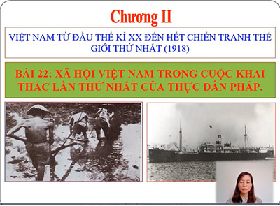 Bài 22: Xã hội Việt Nam trong cuộc khai thác lần thứ nhất của thực dân Pháp.
