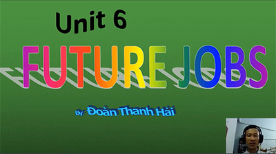 UNIT 6: FUTURE JOBS (READING, LISTENING)